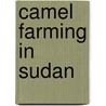 Camel Farming in Sudan door Ronald Cohn