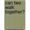 Can Two Walk Together? by Sabrina D. Black