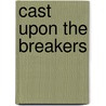 Cast Upon The Breakers by Horatio Alger