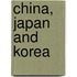China, Japan and Korea