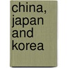 China, Japan and Korea by J.O. P. Bland