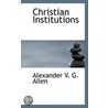 Christian Institutions door Alexander V. G. Allen