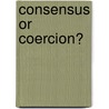 Consensus Or Coercion? door etc.