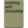 Cooking with Chocolate door Magnus Johansson