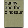Danny And The Dinosaur door Sydney Hoff