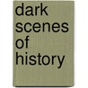 Dark Scenes Of History door George Payne Rainsford James