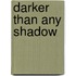 Darker Than Any Shadow