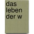 Das Leben Der W