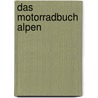 Das Motorradbuch Alpen door Heinz E. Studt