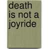 Death Is Not a Joyride door Ronald Cohn