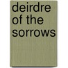 Deirdre Of The Sorrows door John M. Synge