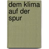 Dem Klima auf der Spur by Luc Hagmann