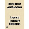 Democracy And Reaction door Leonard Trelawney Hobhouse