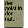 Der Geist in Der Natur door Hans Christian Ørsted