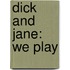 Dick and Jane: We Play