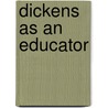 Dickens As An Educator by James Laughlin Hughes