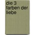 Die 3 Farben der Liebe