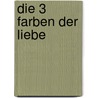 Die 3 Farben der Liebe by Christian A. Schwarz