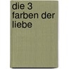 Die 3 Farben der Liebe door Christian A. Schwarz