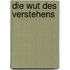 Die Wut des Verstehens