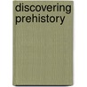 Discovering Prehistory door Robert Muir Wood