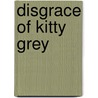 Disgrace of Kitty Grey door Mary Hooper