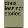 Doris Lessing: Stories door Doris May Lessing