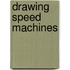 Drawing Speed Machines