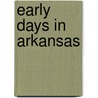 Early Days in Arkansas by William F. Pope