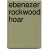 Ebenezer Rockwood Hoar door Moorfield Storey