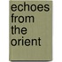 Echoes from the Orient