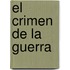 El Crimen De La Guerra