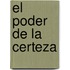 El Poder de La Certeza