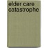 Elder Care Catastrophe