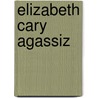 Elizabeth Cary Agassiz by Lucy Allen Paton