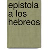 Epistola a Los Hebreos by Juan Calvino