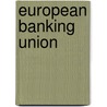 European Banking Union door Great Britain: Parliament: House of Lords: European Union Committee