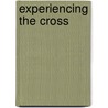 Experiencing The Cross door Henry T. Blackaby