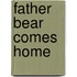 Father Bear Comes Home