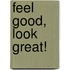 Feel Good, Look Great!