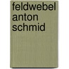 Feldwebel Anton Schmid door Wolfram Wette