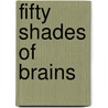 Fifty Shades of Brains door B.F. Dealeo