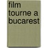 Film Tourne a Bucarest