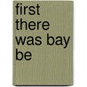 First There Was Bay Be by Fatty