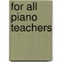 For All Piano Teachers