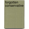Forgotten Conservative by John Pafford
