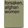 Forsaken, Afghan Women by Lana Slezic