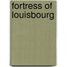 Fortress of Louisbourg by Ronald Cohn