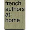 French Authors At Home door Annie Emma Armstrong Challice