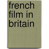 French Film in Britain door Lucy Mazdon